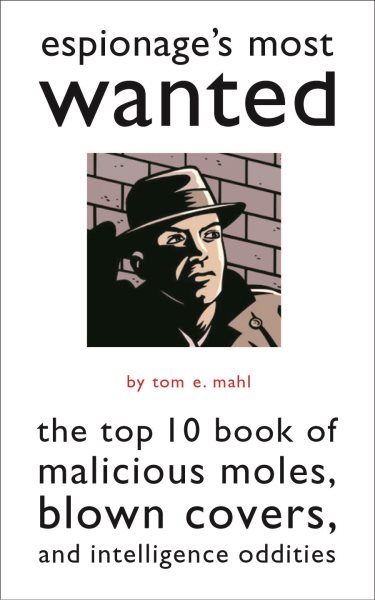 Espionage's Most Wanted: The Top 10 Book of Malicious Moles, Blown Covers, and Intelligence Oddities cover