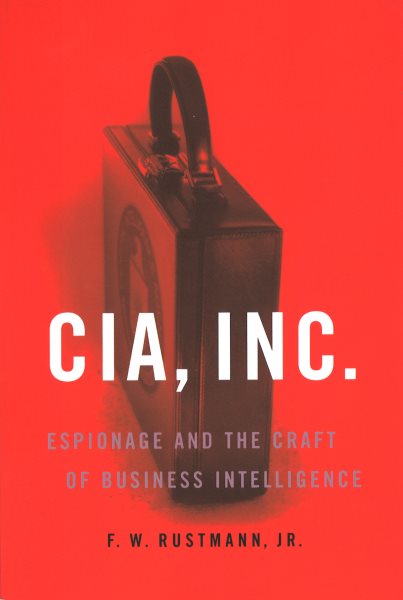 CIA, INC.: Espionage and the Craft of Business Intelligence cover