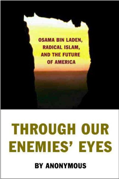 Through Our Enemies' Eyes: Osama bin Laden, Radical Islam, and the Future of America cover
