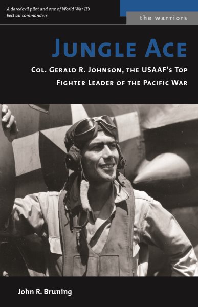 Jungle Ace: The Story of One of the USAAF's Great Fighret Leaders, Col. Gerald R. Johnson cover
