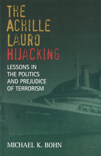 The Achille Lauro Hijacking: Lessons in the Politics and Prejudice of Terrorism cover