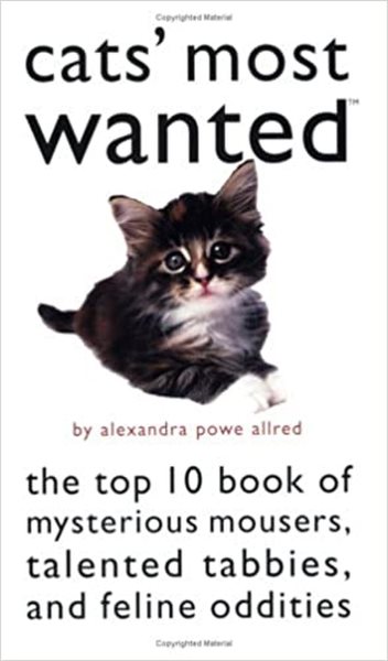Cats' Most Wanted: The Top 10 Book of Mysterious Mousers, Talented Tabbies, and Feline Oddities cover