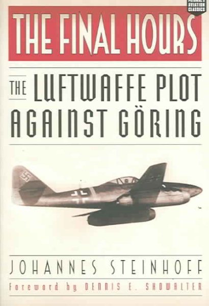 The Final Hours: The Luftwaffe Plot against Goring (Aviation Classics) cover