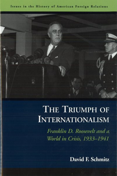 The Triumph of Internationalism: Franklin D. Roosevelt and a World in Crisis, 1933-1941 cover
