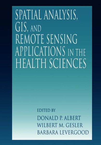 Spatial Analysis, GIS and Remote Sensing: Applications in the Health Sciences cover