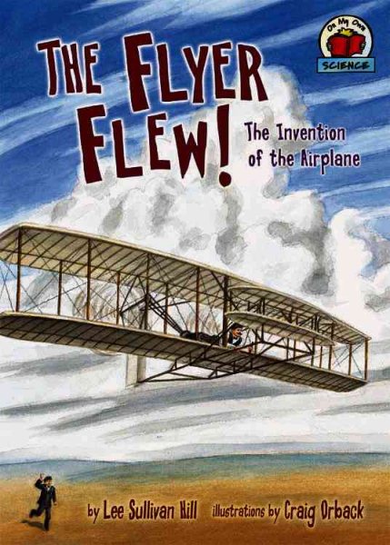 The Flyer Flew!: The Invention Of The Airplane (ON MY OWN SCIENCE) cover