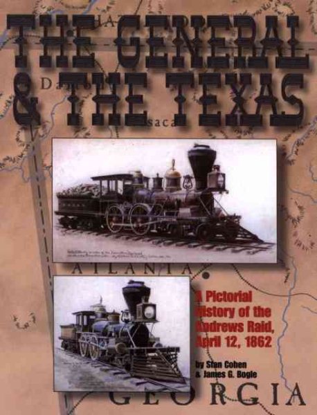 The General and The Texas: A Pictorial History of the Andrews Raid, April 12, 1862 cover