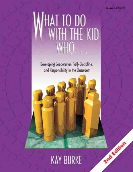 What to Do With the Kid Who. . .: Developing Cooperation, Self-Discipline, and Responsibility in the Classroom cover