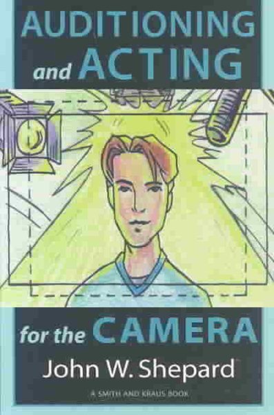 Auditioning and Acting for the Camera: Proven Techniques for Auditioning and Performing in Film, Episodic Tv, Sitcoms, Soap Operas, Commercials, and Industrials (Career Development Series) cover