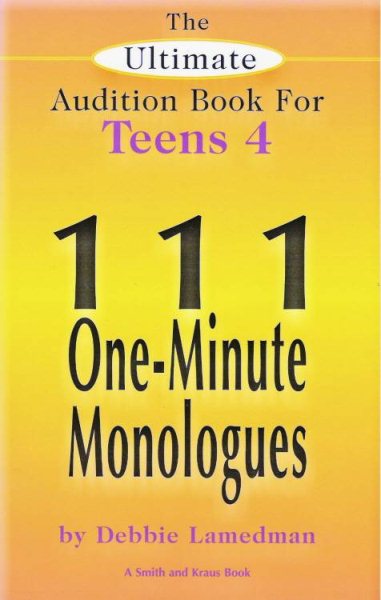 The Ultimate Audition Book for Teens Volume 4: 111 One Minute Monologues cover