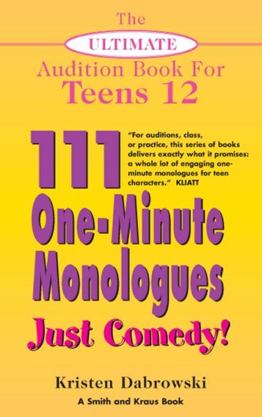 The Ultimate Audition Book for Teens Volume XII: 111 One-Minute Monologues - Just Comedy! cover