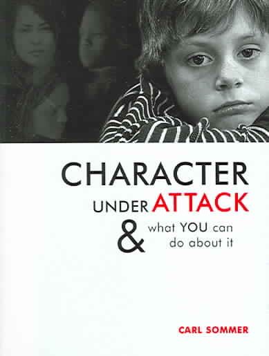 Character Under Attack: & What You Can Do About It (Sommer, Carl) cover
