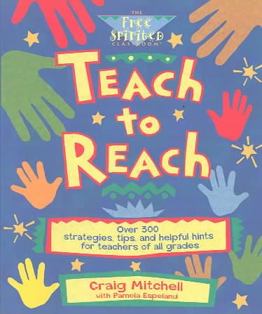 Teach to Reach: Over 300 Strategies, Tips, and Helpful Hints for Teachers of All Grades cover