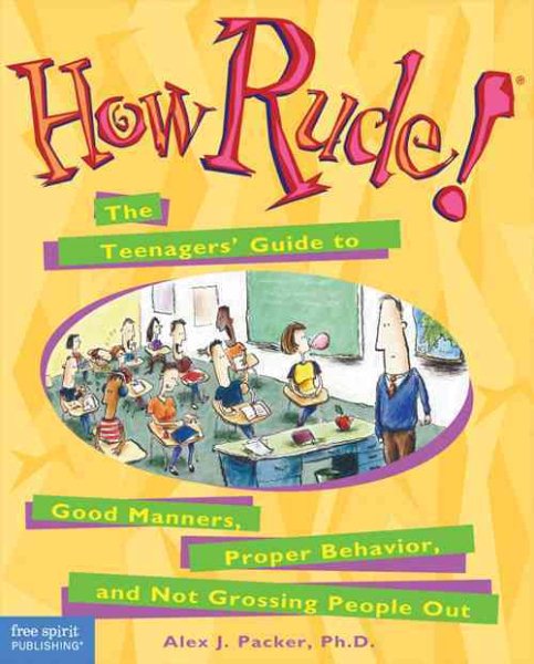 How Rude!: The Teenagers' Guide to Good Manners, Proper Behavior, and Not Grossing People Out cover