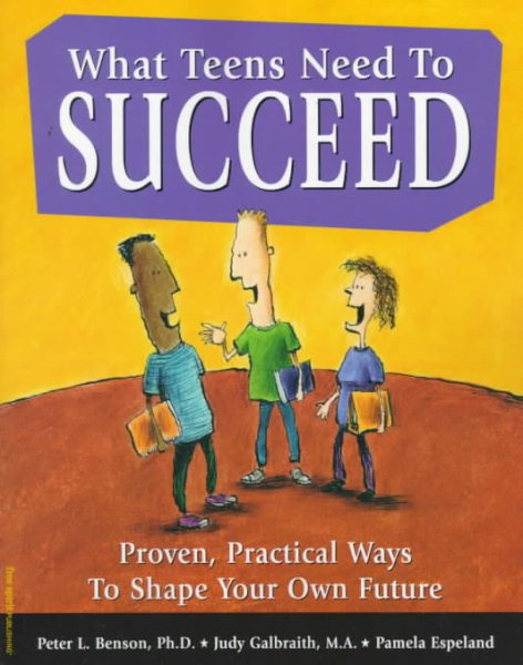 What Teens Need to Succeed: Proven, Practical Ways to Shape Your Own Future cover
