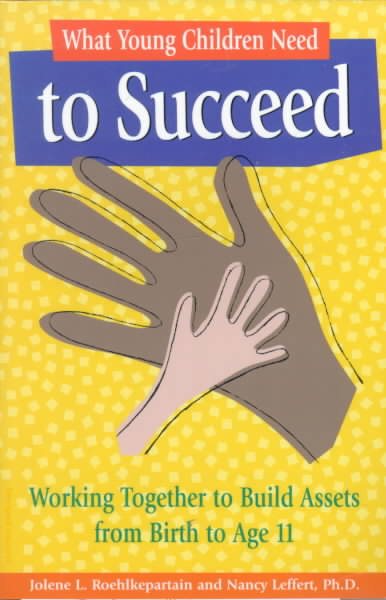 What Young Children Need to Succeed: Working Together to Build Assets from Birth to Age 11 cover