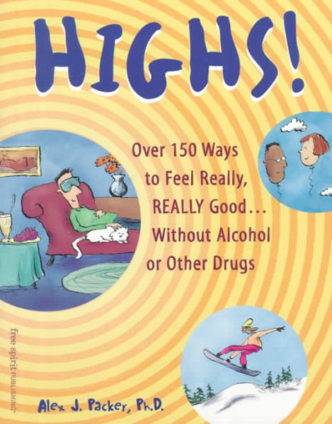 Highs! Over 150 Ways to Feel Really, Really Good....Without Alcohol or Other Drugs cover