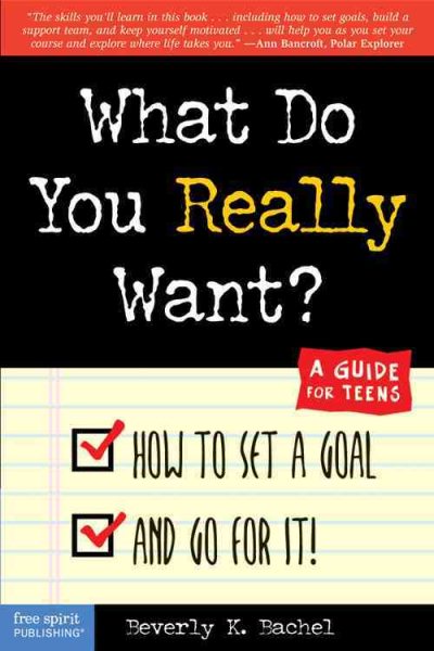 What Do You Really Want? How to Set a Goal and Go for It! A Guide for Teens cover