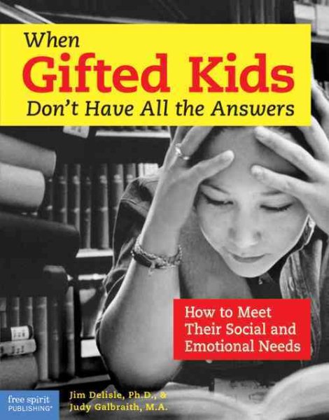When Gifted Kids Don't Have All the Answers: How to Meet Their Social and Emotional Needs cover