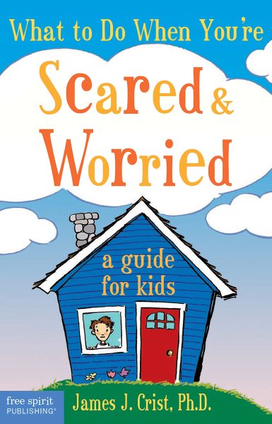 What to Do When You're Scared and Worried: A Guide for Kids cover