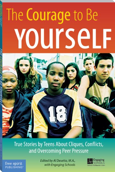 The Courage to Be Yourself: True Stories by Teens About Cliques, Conflicts, and Overcoming Peer Pressure cover