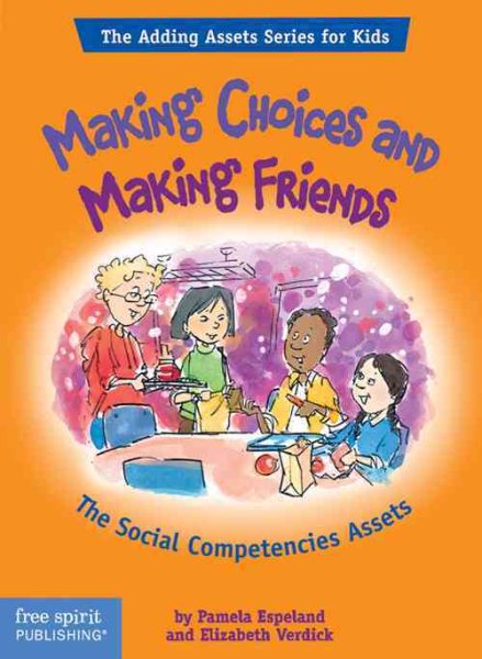 Making Choices and Making Friends: The Social Competencies Assets (The Adding Assets Series for Kids) cover