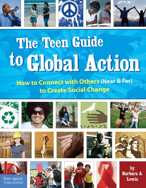 The Teen Guide to Global Action: How to Connect with Others (Near & Far) to Create Social Change cover