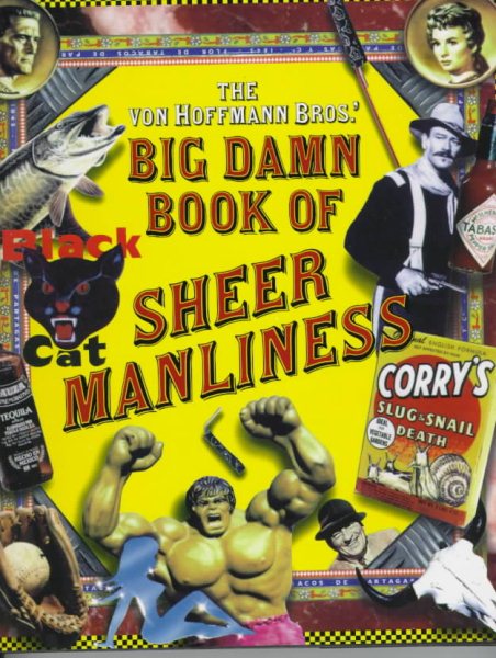 The Von Hoffmann Bros.' Big Damn Book of Sheer Manliness cover