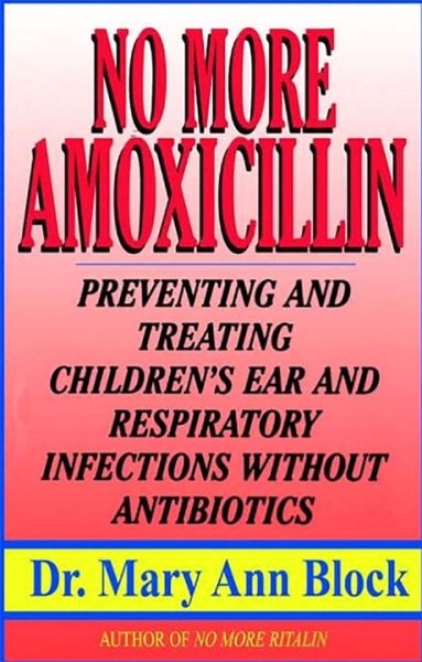 No More Amoxicillin: Preventing and Treating Ear and Respiratory Infections Without Antibiotics cover