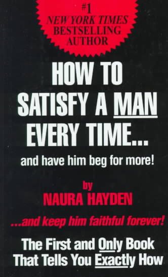 How To Satisfy A Man Every Timeà: And Have Him Beg for More! cover