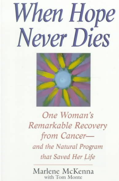 When Hope Never Dies: One Woman's Remarkable Recovery from Cancer--And the Natural Program That Saved Her Life cover