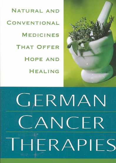 German Cancer Therapies: Natural and Conventional Medicines That Offer Hope and Healing cover