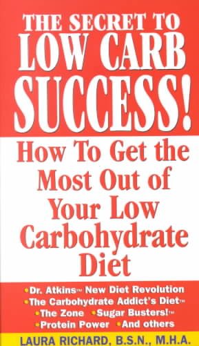 The Secret To Low Carb Success!: How to Get the Most Out of Your Low Carbohydrate Diet