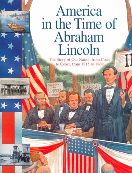 Abraham Lincoln: The Story of Our Nation from Coast to Coast, from 1815 to 1869 (America in the Time Of...) cover