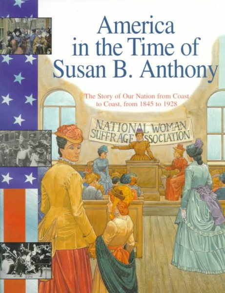 Susan B. Anthony: The Story of Our Nation from Coast to Coast, from 1845 to 1928 (America in the Time of) cover