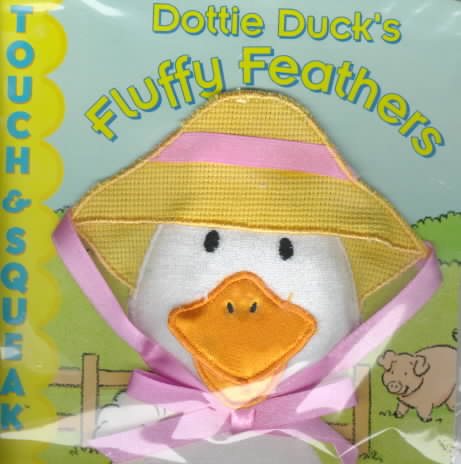Dottie Duck's Fluffy Feathers : Touch & Squeak Books cover