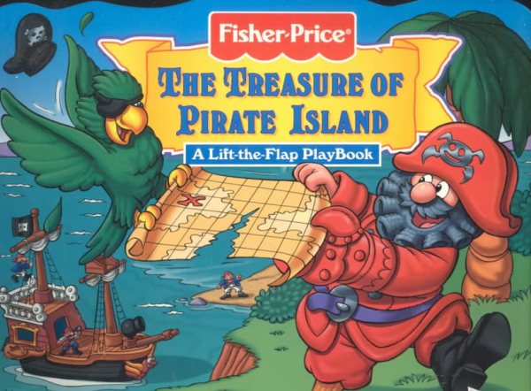 The Treasure of Pirate Island: A Lift-The-Flap Playbook (Fisher-Price, Great Adventures Lift-The-Flap Playbooks) cover