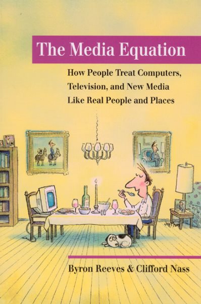 The Media Equation: How People Treat Computers, Television, and New Media Like Real People and Places (CSLI Lecture Notes S) cover