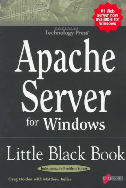 Apache Server for Windows Little Black Book: The Indispensable Guide to Day-to-Day Apache Server Tips and Techniques cover