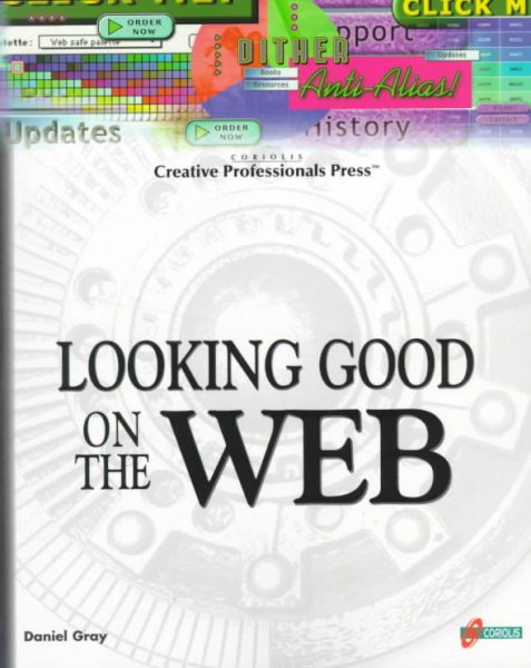 Looking Good On The Web: Build Your Knowledge Base for Creating Professional, Compelling, and Well-Designed Web Sites cover