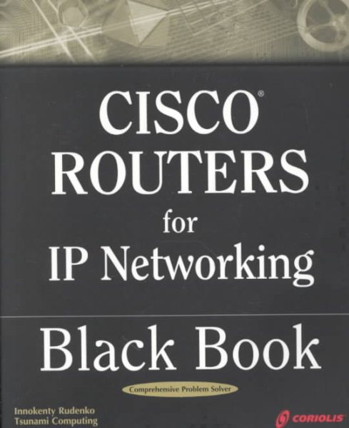 Cisco Routers for IP Networking Black Book: A Practical In Depth Guide for Configuring Cisco Routers for Internetworking IP-based Networks cover