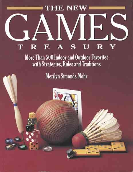 The New Games Treasury: More Than 500 Indoor and Outdoor Favorites With Strategies, Rules, and Traditions
