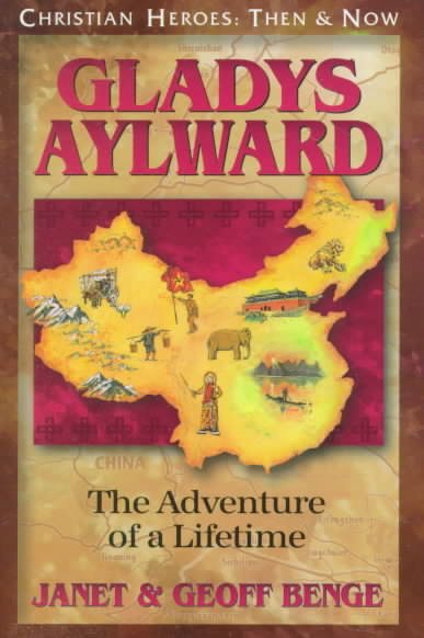 Gladys Aylward: The Adventure of a Lifetime (Christian Heroes: Then & Now) cover