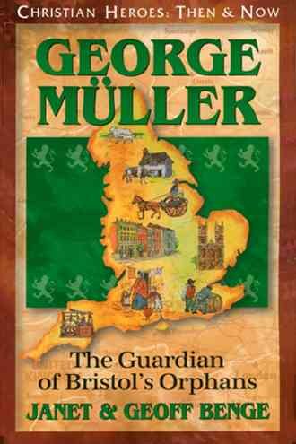 George Muller: The Guardian of Bristol's Orphans (Christian Heroes: Then & Now) cover