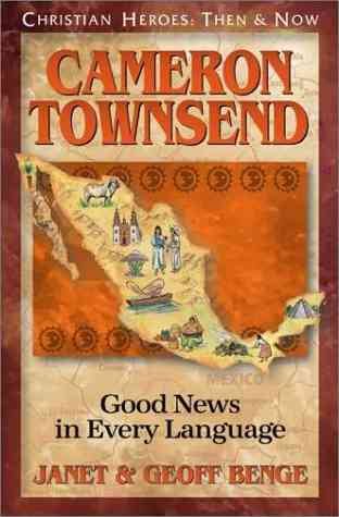 Cameron Townsend: Good News in Every Language (Christian Heroes: Then & Now) cover