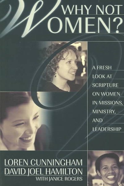 Why Not Women : A Biblical Study of Women in Missions, Ministry, and Leadership cover