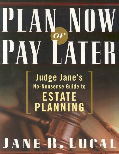 Plan Now or Pay Later: Judge Jane's No-Nonsense Guide to Estate Planning cover