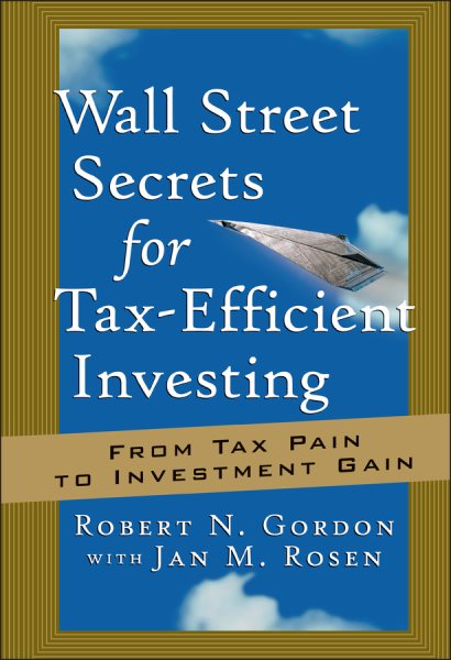Wall Street Secrets for Tax-Efficient Investing: From Tax Pain to Investment Gain cover