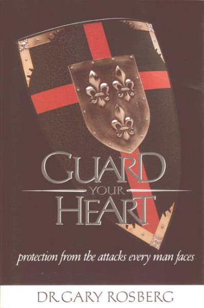 Guard Your Heart, Protection From the Attacks Every Man Faces cover