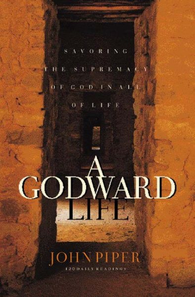 A Godward Life: Savoring the Supremacy of God in All of Life cover